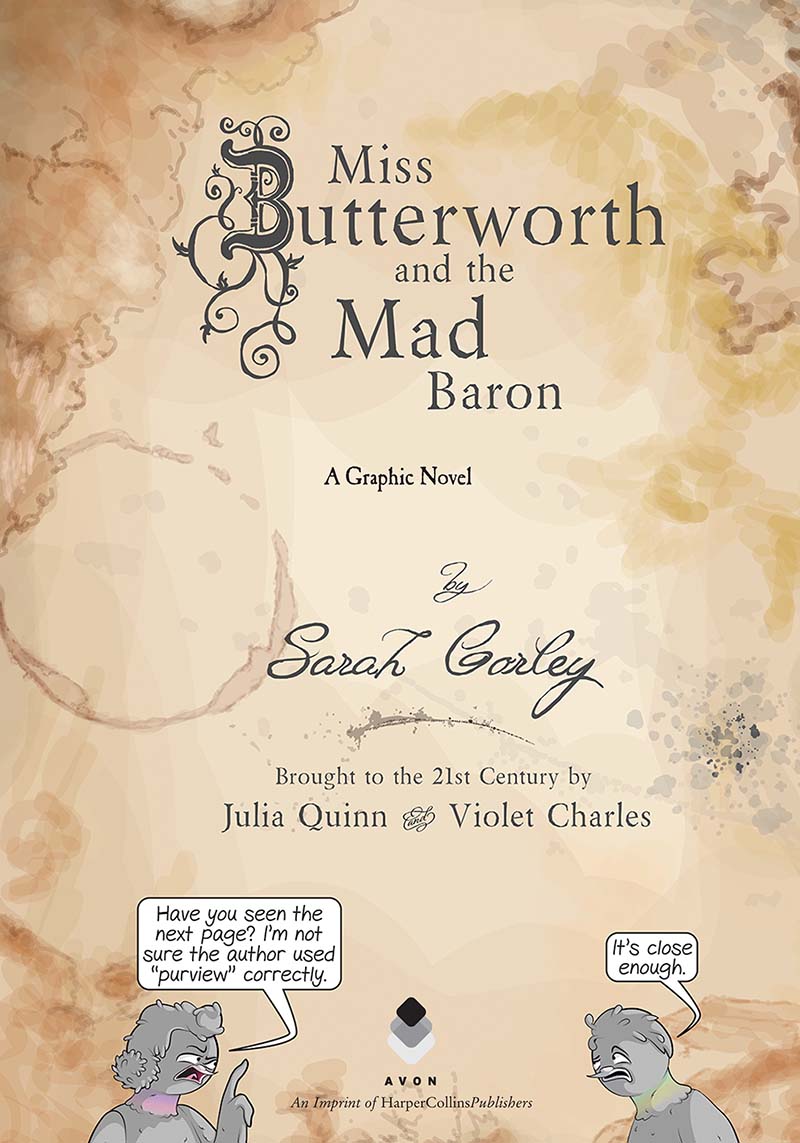 Miss Butterworth and the Mad Baron, A Graphic Novel title page with two pigeons talking. Dialogue Pigeon 1: Have you seen the next page? I’m not sure the author used purview correctly. Pigeon 2: It’s close enough.
