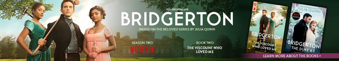 From Shondaland: Bridgerton, based on the beloved series by Julia Quinn | Learn more about the books