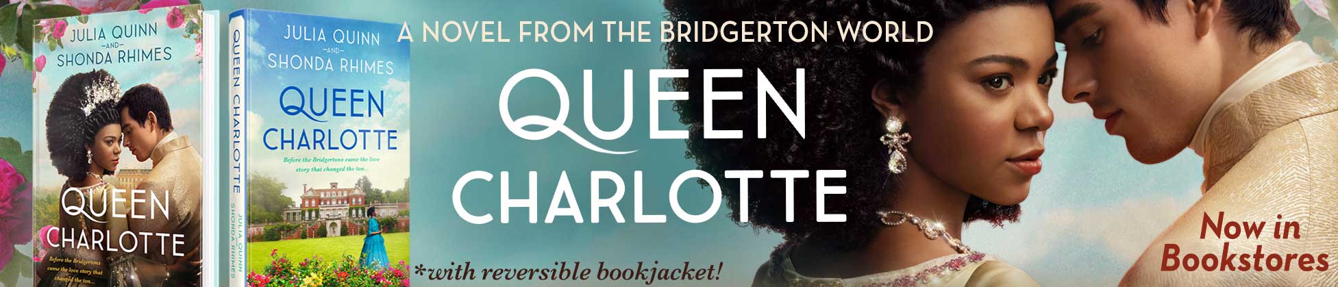 From #1 New York Times bestselling author Julia Quinn and television pioneer Shonda Rhimes comes a powerful and romantic novel of Bridgerton’s Queen Charlotte and King George III’s great love story and how it sparked a societal shift, inspired by the original series Queen Charlotte: A Bridgerton Story, created by Shondaland and streaming May 4 only on Netflix.